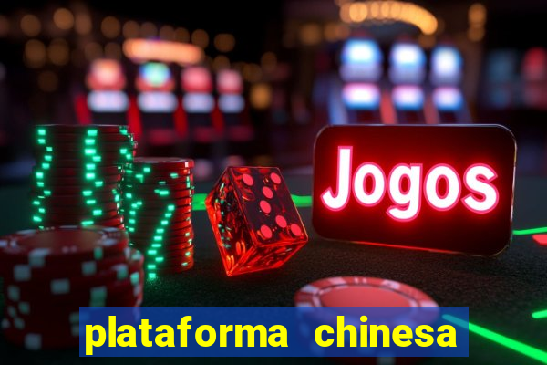 plataforma chinesa de jogos de cassino